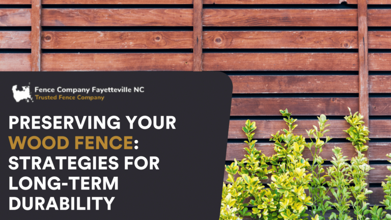 Preserving Your Wood Fence: Strategies for Long-Term Durability